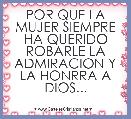 POR QUE LA MUJER SIEMPRE HA QUERIDO ROBARLE LA ADMIRACION Y LA HONRRA A DIOS... 