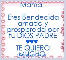 Mama..

Eres Bendecida amada y prosperada por tu DIOS PADRE ♥♥♥ 
TE QUIERO MUCHO 
ROSANA..