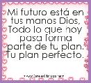 Mi futuro estÃ¡ en tus manos Dios, Todo lo que hoy pasa forma parte de tu plan, Tu plan perfecto.