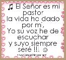 ♫ El SeÃ±or es mi pastor
la vida ha dado por mi,
Yo su voz he de escuchar
y suyo siempre serÃ© !!! ☺ 