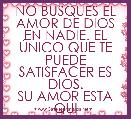 NO BUSQUES EL AMOR DE DIOS EN NADIE. EL ÃNICO QUE TE PUEDE SATISFACER ES DIOS.
SU AMOR ESTA QUI
