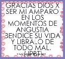 GRACIAS DIOS X SER MI AMPARO EN LOS MOMENTOS DE ANGUSTIA
BENDICE SU VIDA Y LIBRALO DE TODO MAL.
(JPBT)
       
