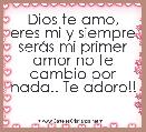 Dios te amo, eres mi y siempre serÃ¡s mi primer amor no te cambio por nada.. Te adoro!!