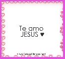 Te amo 
JESUS ♥