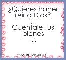 Â¿Quieres hacer reir a Dios?
...
Cuentale tus planes
☺