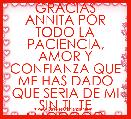 GRACIAS ANNITA POR TODO LA PACIENCIA, AMOR Y CONFIANZA QUE ME HAS DADO QUE SERIA DE MI SIN TI ,TE AMOOOOO. ERES COMO MUSICA EN MI 