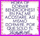 HORA DE DORMIR BENDICIONES!!
EN PAZ ME ACOSTARE, ASÃ MISMO DORMIRÃ, POR QUE SOLO TU SEÃOR ME HACES VIVIR COFIADO