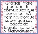Gracias Padre por todos los obstÃÂ¡culos que pones en mÃÂ­ camino, porque sabes que soy capaz de logralo. Bendito y Alabado seas por