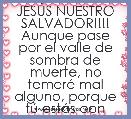 JESÃS NUESTRO SALVADOR!!!!
Aunque pase por el valle de sombra de muerte, no temerÃ© mal alguno, porque tÃº estÃ¡s con 