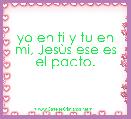 yo en ti y tu en mi, JesÃ¹s ese es el pacto.