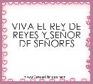 VIVA EL REY DE REYES Y SEÃOR DE SEÃORES
