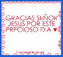 GRACIAS SEÃOR JESUS POR ESTE PRECIOSO DIA ♥