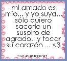 mi amado es mÃ­o... y yo suya... sÃ³lo quiero sacarle un suspiro de agrado...y tocar su corazÃ³n ... <3
