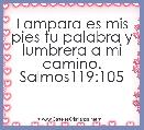 Lampara es mis pies tu palabra y lumbrera a mi camino. Salmos119:105
