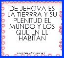 DE JEHOVA ES LA TIERRRA Y SU PLENITUD EL MUNDO Y LOS QUE EN EL HABITAN