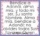 Bendice a AdonÃ¡i, alma mÃ­a, y todo mi ser, Su santo Nombre. Alma mÃ­a, bendice a AdonÃ¡i; no olvides todos Sus favores: Quien perdon