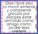 Dios i love you so much entendi y comprendi gracias por siempre estar ami lado como amigo como padre eres unico!! 