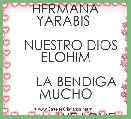 
       HERMANA YARABIS 

   NUESTRO DIOS ELOHIM

      LA BENDIGA MUCHO

           WE LOVE YOU.