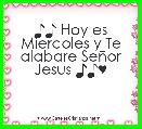 ♪♪ Hoy es Miercoles y Te alabare SeÃ±or Jesus ♪♪♥