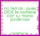 no temas , pues DIOS te sostiene con su mano poderosa 