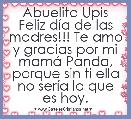 Abuelita Upis Feliz dÃ­a de las madres!!! Te amo y gracias por mi mamÃ¡ Panda, porque sin ti ella no serÃ­a lo que es hoy.