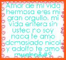Amor de mi vida hermosa eres mi gran orgullo, mi vida entera sin usted no soy nada te amo demasiado nicol y adolfo te amo mucho	