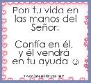 Pon tu vida en las manos del SeÃ±or;
 
ConfÃ­a en Ã©l, 
y Ã©l vendrÃ¡ 
en tu ayuda ☺