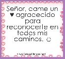 SeÃ±or, dame un ♥ agradecido para reconocerte en todos mis caminos. ☺