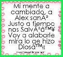 Mi mente a cambiado, a Alex sanÃÂ³
Justo a tiempo nos SalvÃÂ³Ã¢â¢Â¥
Voy a alabarle mira lo qe hizo DiosÃ¢â¢Â«