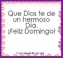 Que Dios te de
un hermoso
Dia.
Â¡Feliz Domingo!