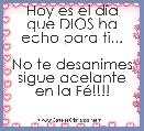  Hoy es el dÃ­a que DIOS ha echo para ti...

No te desanimes sigue adelante en la FÃ©!!!!


☺                        