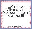 Â¡Â¡Â¡Yo Nayu Olaya Sirvo a Dios con todo mi corazon!!!