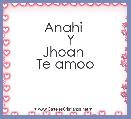 Anahi 
   Y
Jhoan 
Te amoo 