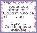 Solo quiero que sepas que pienso en ti 
Cada minuto de mi        vida                           Carolina
Que tengas un lindo dia