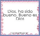 Dios, ha sido bueno. Bueno es Dios