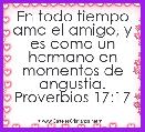 En todo tiempo ama el amigo, y es como un hermano en momentos de angustia. Proverbios 17:17