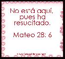 No estÃ¡ aquÃ­, 
pues ha resucitado.

Mateo 28: 6