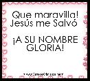Que maravilla! JesÃºs me SalvÃ³ 

Â¡A SU NOMBRE GLORIA!