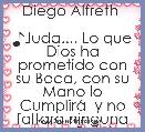 Diego Alfreth 

♪Juda.... Lo que Dios ha prometido con su Boca, con su Mano lo CumplirÃ¡  y no faltara ninguna de sus Palab