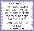 no tengo tiempo para pensar en los que me odian pero si tengo tiempo en pensar un tu amor 