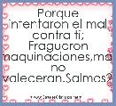 Porque intentaron el mal contra ti; Fraguaron maquinaciones,mas no prevaleceran.Salmos21:11