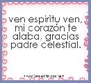 ven espiritu ven, mi corazÃ³n te alaba, gracias padre celestial. 