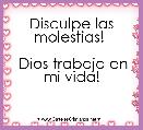 Disculpe las molestias! 

 Dios trabaja en mi vida!

