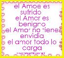 el Amoe es sufrido 
el Amor es benigno
el Amor no tiene envidia
el amor todo lo carga 
