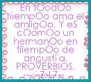 En tOodOo tiiempOo ama el amiigOo, Y eS cOomOo un hermanOo en tiiempOo de angustiia.
PROVERBIOS. 17:17