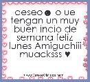 deseo☻ o ue tengan un muy buen incio de semana feliz lunes Amiguchiii muacksss ♥