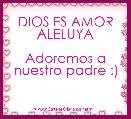 DIOS ES AMOR
ALELUYA

Adoremos a nuestro padre :)