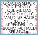 GRACIAS SENOR POR TODO LO QUE ME DAS CADA DIA☼, LO MALO ME HACE CRECER Y APRENDER, LO BUENO ME HACE SER FELIZ☻