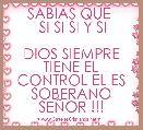 SABIAS QUE 
  SI SI SI Y SI 

DIOS SIEMPRE TIENE EL CONTROL EL ES SOBERANO SEÃOR !!!