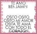 TE AMO BENJAMIN 


OSITO OSITO 
OSITO MI AMOR
OSITA TE AMA 
CON TODO EL CORAZON 